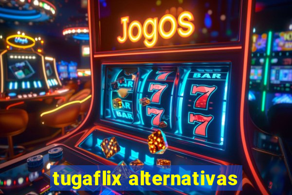 tugaflix alternativas